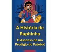 A História de Raphinha: O Ascenso de um Prodigio do Futebol