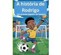 A história de Rodrigo: Um grande jogador de futebol