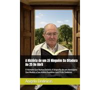 A História de um Zé Ninguém Da Ditadura Ao 25 De Abril: O Homem Que Nunca Desistiu A biografia de um Alentejano Que Mudou a Sua Aldeia Gualdino José Picão Dedeiras