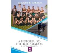 A História Do Futebol Amador E Outros Esportes