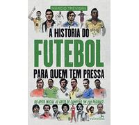 A História do Futebol para quem tem pressa