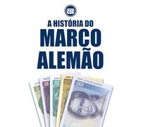 A HISTÓRIA DO MARCO ALEMÃO: DA RUÍNA À ÂNCORA MONETÁRIA DA EUROPA (THE MONEY SERIES - Currencies that shaped nations, crises, and the future of Europe)