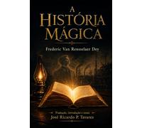 A HISTÓRIA MÁGICA: Uma tradução do original The Magic Story de Frederic Van Rensselaer Dey