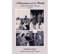 A Historian and His World: A Life of Christopher Dawson, 1889-1970 (Works of Christopher Dawson)
