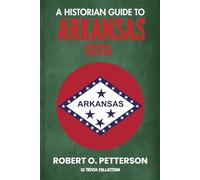 A Historian Guide To Arkansas Trivia: The Unearthing Hidden Fun Facts, Bizarre Events, and the Wild Stories of the Natural State (US Trivia Collection)