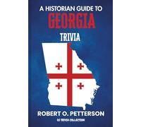 A Historian Guide To Georgia Trivia: The Unearthing Hidden Fun Facts, Bizarre Events, and the Wild Stories of the Peach State (US Trivia Collection)