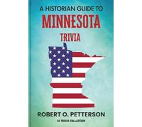 A Historian Guide To Minnesota Trivia: The Unearthing Hidden Fun Facts, Bizarre Events, and the Wild Stories of the North Star State (US Trivia Collection)