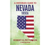 A Historian Guide To Nevada Trivia: The Unearthing Hidden Fun Facts, Bizarre Events, and the Wild Stories of the Silver State (US Trivia Collection)