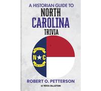 A Historian Guide To North Carolina Trivia: The Unearthing Hidden Fun Facts, Bizarre Events, and the Wild Stories of the Old North State (US Trivia Collection)