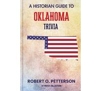 A Historian Guide To Oklahoma Trivia: The Unearthing Hidden Fun Facts, Bizarre Events, and the Wild Stories of the Soonner State (US Trivia Collection)