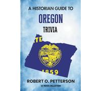A Historian Guide To Oregon Trivia: The Unearthing Hidden Fun Facts, Bizarre Events, and the Wild Stories of the Beaver State (US Trivia Collection)