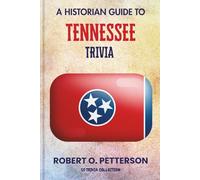 A Historian Guide To Tennessee Trivia: The Unearthing Hidden Fun Facts, Bizarre Events, and the Wild Stories of the Volunteers Of State (US Trivia Collection)