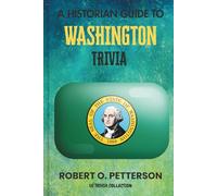 A Historian Guide To Washington Trivia: The Unearthing Hidden Fun Facts, Bizarre Events, and the Wild Stories of the Evergreen State (US Trivia Collection)