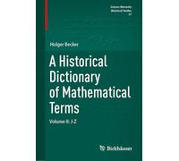 A Historical Dictionary of Mathematical Terms: Volume II: J-Z (Science Networks. Historical Studies, 67)