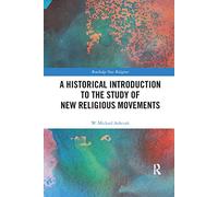 A Historical Introduction to the Study of New Religious Movements (Routledge New Religions)