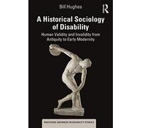 A Historical Sociology of Disability: Human Validity and Invalidity from Antiquity to Early Modernity (Routledge Advances in Disability Studies)