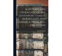 A History and Genealogy of the Davenport Family, in England and America, From A. D. 1086 to 1850