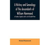 A history and genealogy of the descendants of William Hammond of London, England, and his wife Elizabeth Penn: through their son Benjamin of Sandwich and Rochester, Mass., 1600-1894