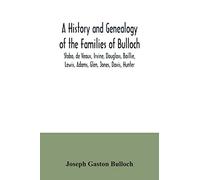 A History and Genealogy of the Families of Bulloch, Stobo, de Veaux, Irvine, Douglass, Baillie, Lewis, Adams, Glen, Jones, Davis, Hunter: With a ... Wylly, Woodbridge, and Many Other Families.