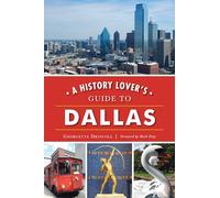 A History Lover's Guide to Dallas (History & Guide)