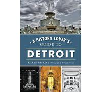 A History Lover's Guide to Detroit (History & Guide)
