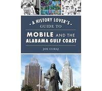 A History Lover's Guide to Mobile and the Alabama Gulf Coast