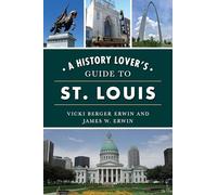 A History Lover's Guide to St. Louis (History & Guide)