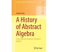 A History of Abstract Algebra : From Algebraic Equations to Modern Algebra