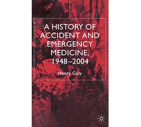 A History of Accident and Emergency Medicine, 1948-2004
