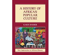 A History of African Popular Culture: 11 (New Approaches to African History, Series Number 11)