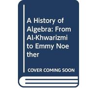 A History of Algebra: From Al-Khwarizmi to Emmy Noether