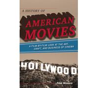 A History of American Movies: A Film-by-Film Look at the Art, Craft, and Business of Cinema