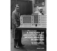 A History of Architectural Modelmaking in Britain