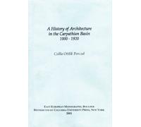 A History of Architecture in the Carpathian Basin (1000 A.D. - 1920) (East European Monographs)