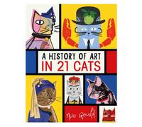 A History of Art in 21 Cats : From the Old Masters to the Modernists, the Moggy as Muse: an illustrated guide