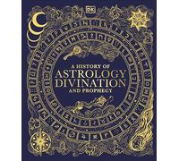 A History of Astrology, Divination and Prophecy (DK A History of)