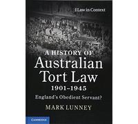 A History of Australian Tort Law 1901-1945: England's Obedient Servant? (Law in Context)