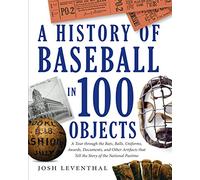 A History Of Baseball In 100 Objects