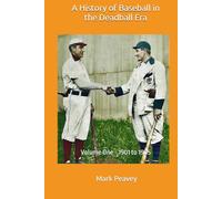 A History of Baseball in the Deadball Era: Volume One 1901 to 1905