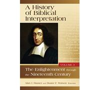 A History of Biblical Interpretation, Vol. 3: The Enlightenment through the Nineteenth Century (History of Biblical Interpretation, 3)