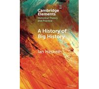 A History of Big History (Elements in Historical Theory and Practice)