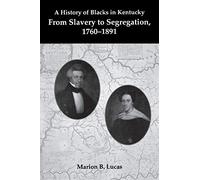 A History of Blacks in Kentucky: From Slavery to Segregation, 1760-1891