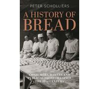 A History of Bread: Consumers, Bakers and Public Authorities since the 18th Cent