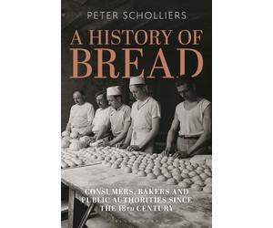 A History of Bread: Consumers, Bakers and Public Authorities since the 18th Cent