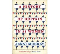 A History of Britain in 21 Women : A Personal Selection