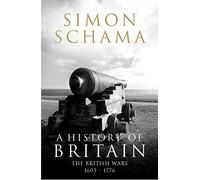 A History of Britain - Volume 2 : The British Wars 1603-1776