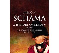 A History of Britain, Volume II: The Wars of the British 1603-1776