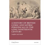 A History of British Comic and Satiric Periodicals in the Long Nineteenth Century: Laughter and Attack