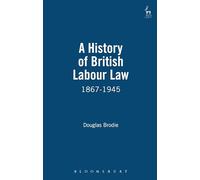 A History of British Labour Law: 1867-1945