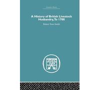 A History of British Livestock Husbandry, to 1700 (Economic History)